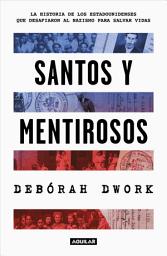 Icon image Santos y mentirosos: La historia de los estadounidenses que desafiaron al nazismo para salvar vidas