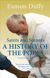 Icon image Saints and Sinners: A History of the Popes; Fourth Edition
