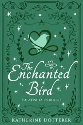 Icon image The Enchanted Bird: A cozy friends-to-lovers Regency-inspired fantasy romance