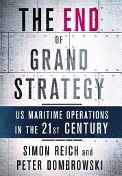 Icon image The End of Grand Strategy: US Maritime Operations in the Twenty-First Century