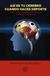 Icon image Así es tu cerebro cuando haces deporte: Cómo vencer para siempre los bloqueos, el desánimo y la ansiedad
