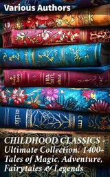 Icon image CHILDHOOD CLASSICS - Ultimate Collection: 1400+ Tales of Magic, Adventure, Fairytales & Legends: Peter Rabbit, Pinocchio, Doctor Dolittle, The Call of the Wild...