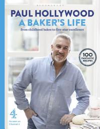 Icon image A Baker's Life: 100 fantastic recipes, from childhood bakes to five-star excellence