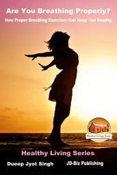 Icon image Are You Breathing Properly? - How Proper Breathing Exercises Can Keep You Healthy