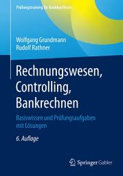 Icon image Rechnungswesen, Controlling, Bankrechnen: Basiswissen und Prüfungsaufgaben mit Lösungen, Ausgabe 6