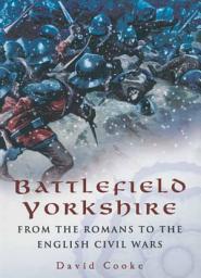 Icon image Battlefield Yorkshire: From the Romans to the English Civil Wars