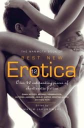 Icon image The Mammoth Book of Best New Erotica 12: Over 40 outstanding pieces of short erotic fiction