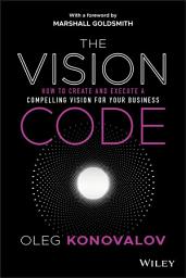 Icon image The Vision Code: How to Create and Execute a Compelling Vision for your Business