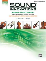 Icon image Sound Innovations for String Orchestra: Sound Development (Intermediate) - Piano Accompaniment: Warm up Exercises for Tone and Technique for Intermediate String Orchestra