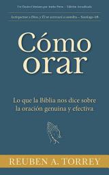 Icon image Cómo orar: Lo que la Biblia nos dice sobre la oración genuina y efectiva