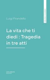 Icon image La vita che ti diedi : Tragedia in tre atti