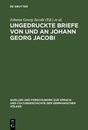 Icon image Ungedruckte Briefe von und an Johann Georg Jacobi: Mit einem Abrisse seines Lebens und seiner Dichtung