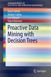 Icon image Proactive Data Mining with Decision Trees
