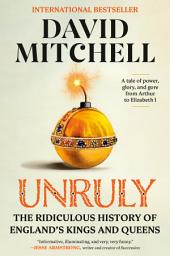 Icon image Unruly: The Ridiculous History of England's Kings and Queens