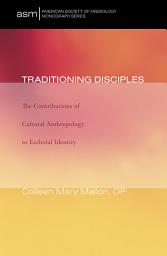 Icon image Traditioning Disciples: The Contributions of Cultural Anthropology to Ecclesial Identity