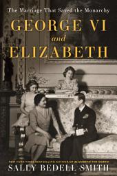 Icon image George VI and Elizabeth: The Marriage That Saved the Monarchy