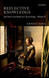 Icon image Reflective Knowledge: Apt Belief and Reflective Knowledge, Volume II, Volume 2