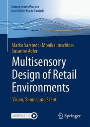 Icon image Multisensory Design of Retail Environments: Vision, Sound, and Scent