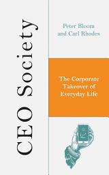 Icon image CEO Society: The Corporate Takeover of Everyday Life