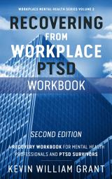 Icon image Recovering from Workplace PTSD Workbook (Second Edition): A Recovery Workbook for Mental Health Professionals and PTSD Survivors