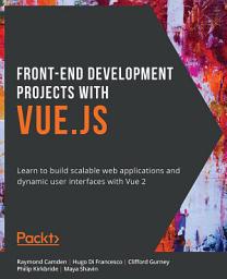 Icon image Front-End Development Projects with Vue.js: Learn to build scalable web applications and dynamic user interfaces with Vue 2