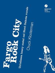 Icon image Fargo Rock City - Un'odissea heavy metal nel Nord Dakota rurale