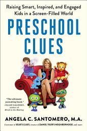 Icon image Preschool Clues: Raising Smart, Inspired, and Engaged Kids in a Screen-Filled World