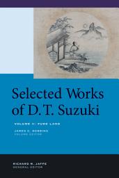 Icon image Selected Works of D.T. Suzuki, Volume II: Pure Land
