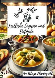 Icon image Heute gibt es – Festliche Suppen und Eintöpfe für den Winter: 30 tolle Rezepte für Festliche Suppen und Eintöpfe, Ausgabe 27