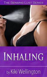 Icon image Inhaling (The Sensing Lust Series)