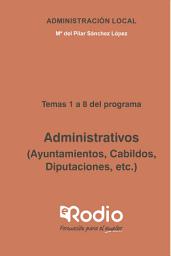 Icon image Administrativos (Ayuntamientos, Cabildos, Diputaciones, etc.) Temas 1 a 8 del programa: Administración Local