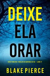 Icon image Deixe Ela Orar (Série Fiona Red: Thriller de Suspense do FBI — Livro 11)