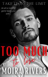 Icon image Too Much to Lose: A Motorcycle Club Billionaire Enemies to Lovers Romance