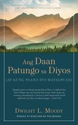 Icon image Ang Daan Patungo sa Diyos: (AT KUNG PAANO ITO MATAGPUAN)
