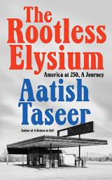 Icon image The Rootless Elysium: America at 250, A Journey