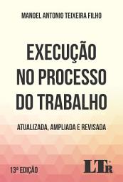 Icon image Execução no Processo do Trabalho: Atualizada, Ampliada e Revisada