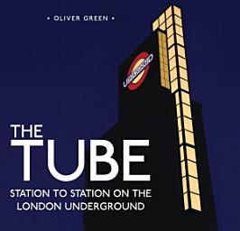 Icon image The Tube: Station to Station on the London Underground