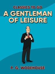 Icon image A Gentleman of Leisure: Restored Classics to Go Edition