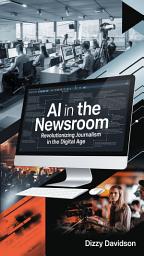 Icon image AI in the Newsroom: Revolutionizing Journalism in the Digital Age