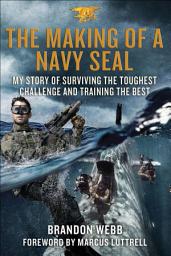 Icon image The Making of a Navy SEAL: My Story of Surviving the Toughest Challenge and Training the Best