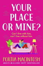 Icon image Your Place or Mine?: An opposites attract, enemies-to-lovers, forced proximity romantic comedy from MULTI-MILLION-COPY BESTSELLER Portia MacIntosh