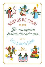 Icon image Santos de casa: fé, crenças e festas de cada dia