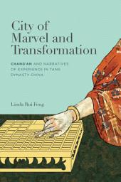 Icon image City of Marvel and Transformation: Changan and Narratives of Experience in Tang Dynasty China
