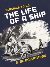 Icon image The Life of a Ship