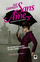 Icon image Sans âme (Le Protectorat de l'ombrelle*): Une aventure de d'Alexia Tarabotti