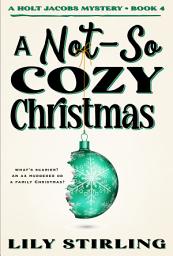 Icon image A Not So Cozy Christmas: Holt Jacobs Mystery - Book 4
