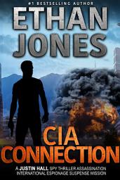 Icon image CIA Connection: A Justin Hall Spy Thriller: Assassination International Espionage Suspense Mission - Book 9