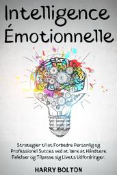 Icon image Intelligence Émotionnelle: Stratégies pour Améliorer la Réussite Personnelle et Professionnelle en Apprenant à Gérer les Émotions et à s'Adapter aux Défis de la Vie.