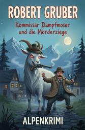 Icon image Kommissar Dampfmoser und die Mörderziege: Alpenkrimi: Kommissar Dampfmoser ermittelt 22