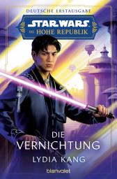 Icon image Star WarsTM Die Hohe Republik - Die Vernichtung: Deutsche Erstausgabe